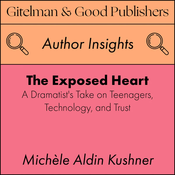 The Exposed Heart: A Dramatist's Take on Teenagers, Technology, and Trust