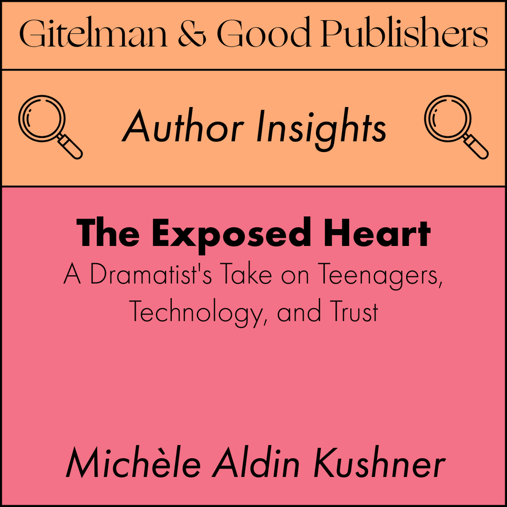The Exposed Heart: A Dramatist's Take on Teenagers, Technology, and Trust