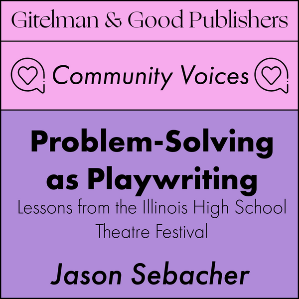 Problem-Solving as Playwriting: Lessons from the Illinois High School Theatre Festival