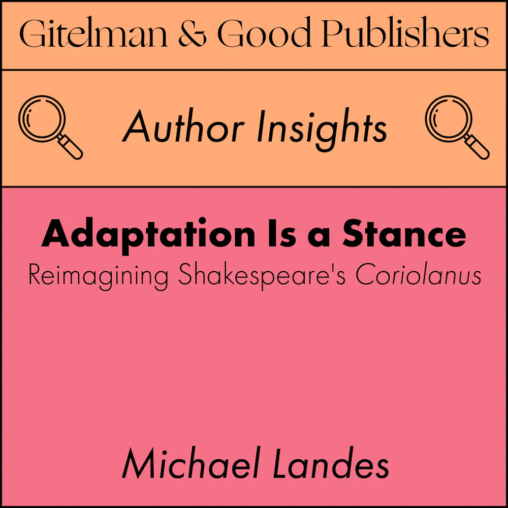 Adaptation Is a Stance: Reimagining Shakespeare’s Coriolanus
