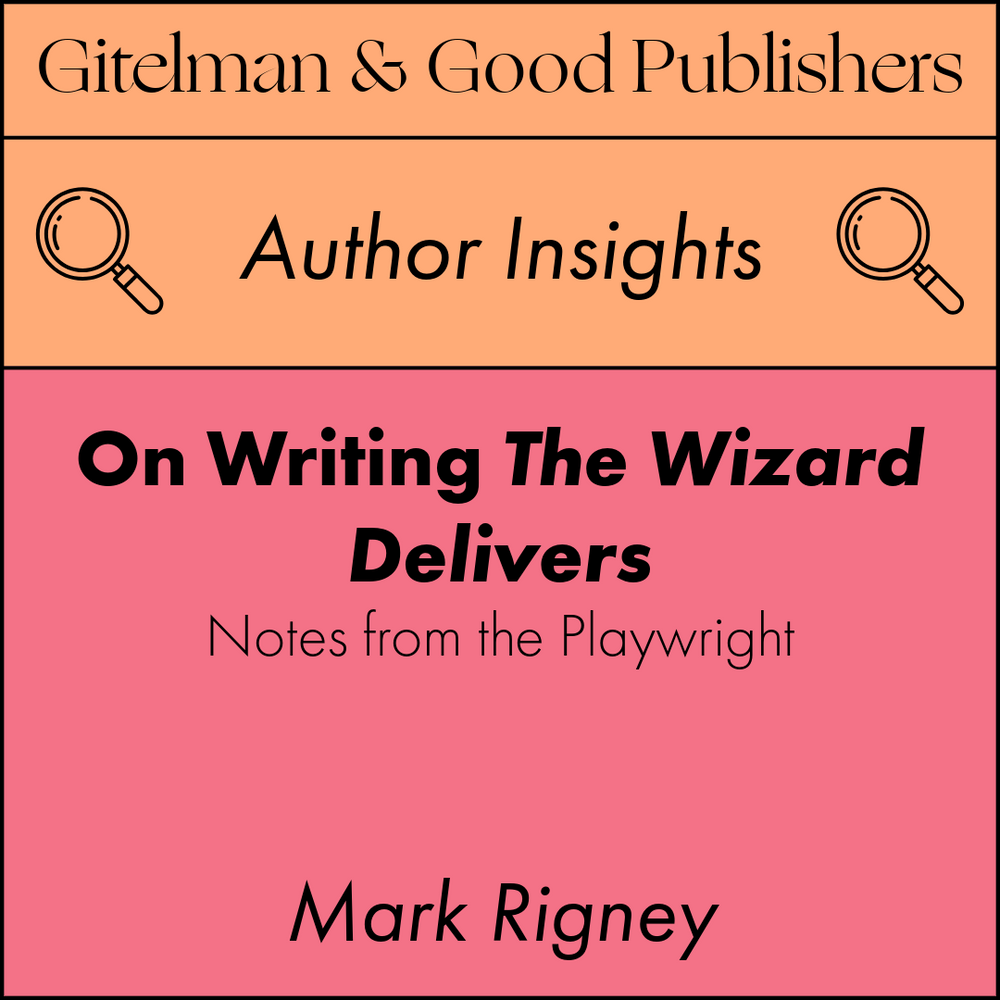 On Writing The Wizard Delivers: A Note from the Playwright