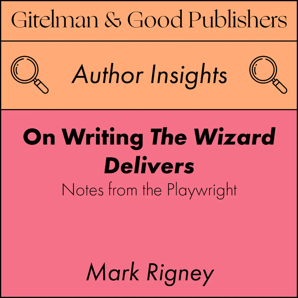 On Writing The Wizard Delivers: A Note from the Playwright